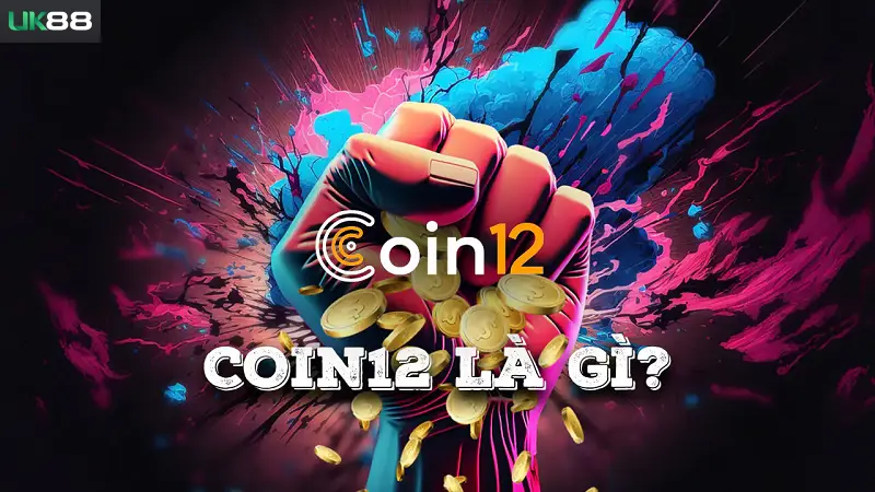 Đôi nét về sàn giao dịch tiền ảo Coin12 tại Uk88