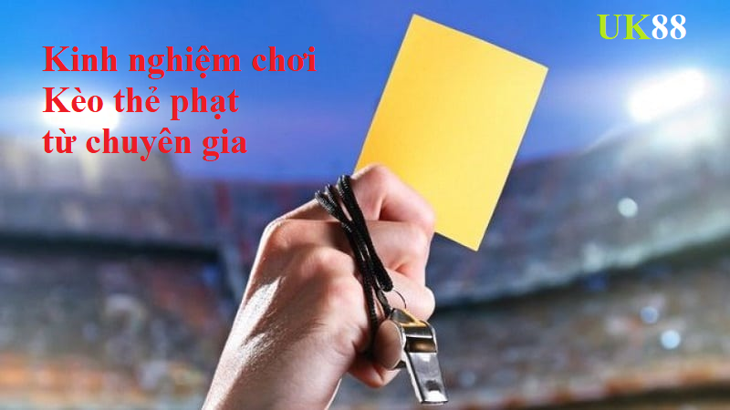 Tips hay để chốt Kèo thẻ phạt UK88 hiệu quả