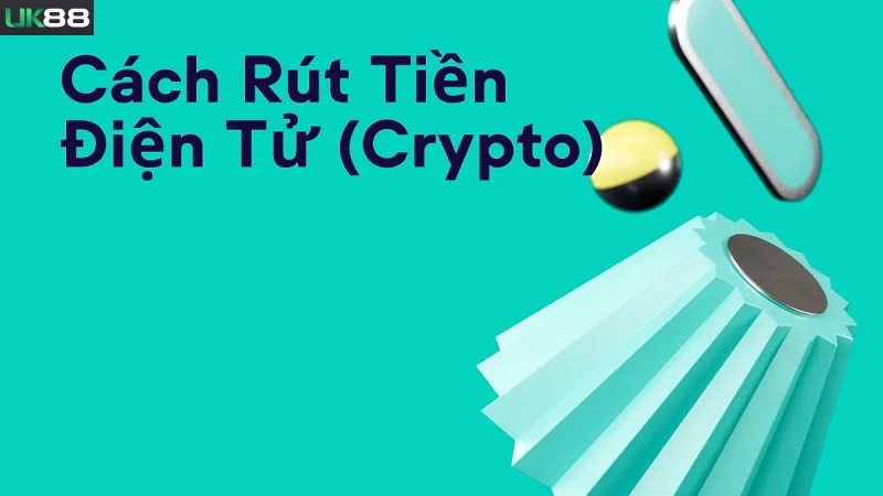 Cách rút tiền bằng crypto UK88