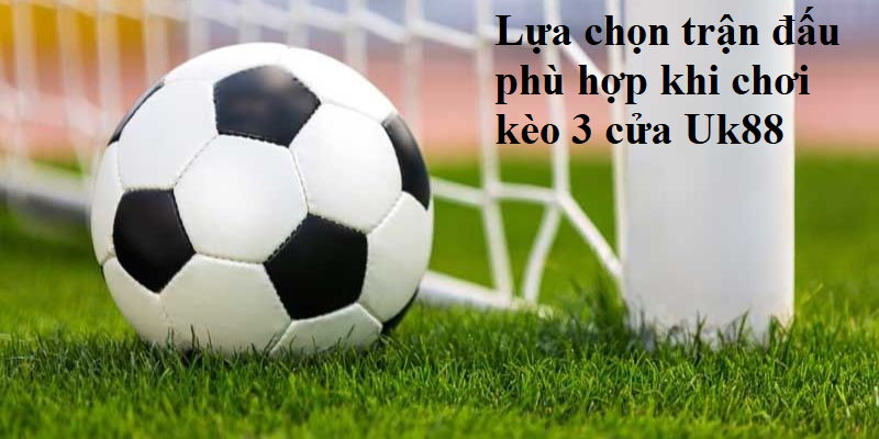 Cách bắt Kèo 3 cửa Uk88 chính xác nhất