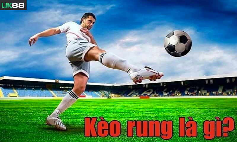 Kèo rung UK88 được hiểu là gì?