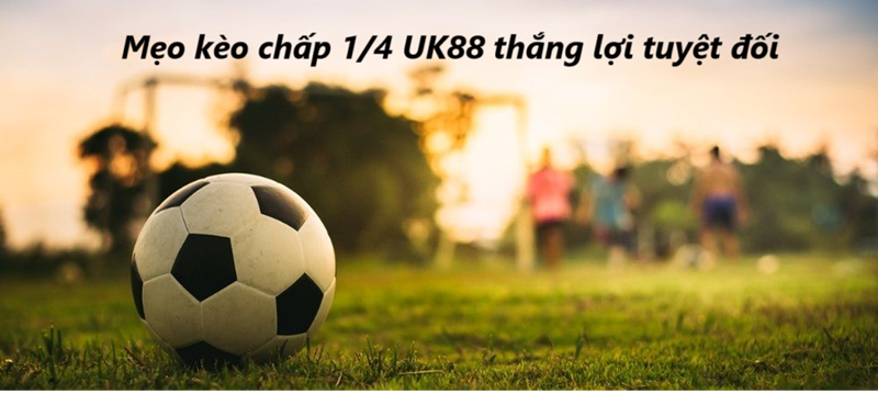 Kèo chấp 1 phần 4 Uk88 