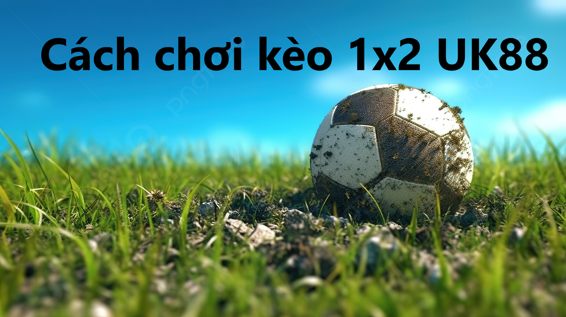 Kèo 1x2 Uk88 uk88