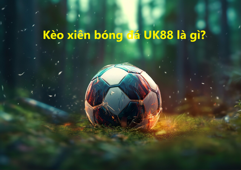 Kèo cược xiên Uk88 uk88