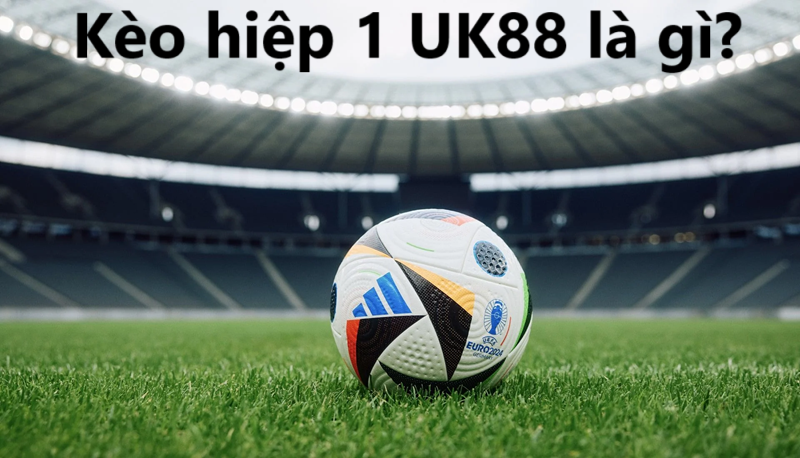 Kèo hiệp 1 Uk88 uk88