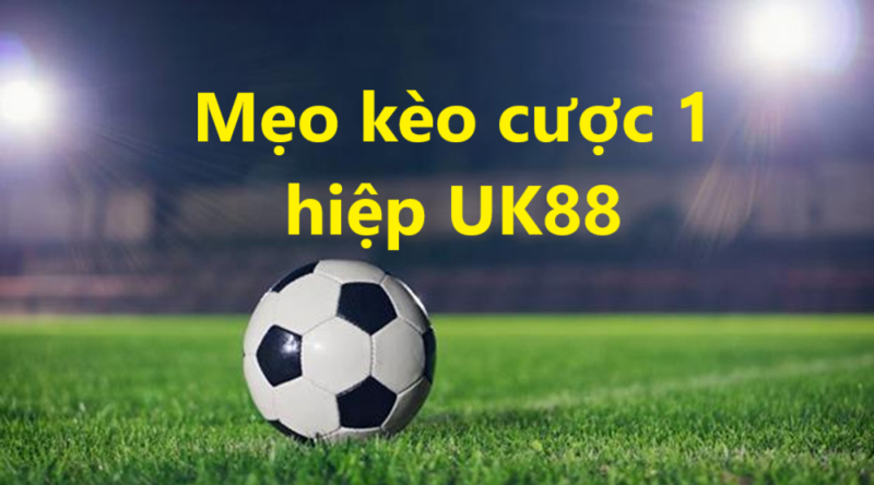 Kèo hiệp 1 Uk88 uk88