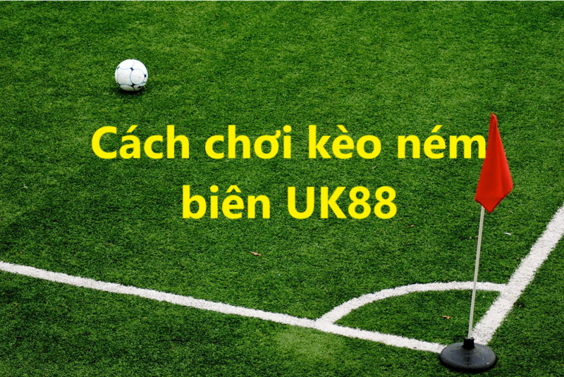 Kèo ném biên Uk88 uk88