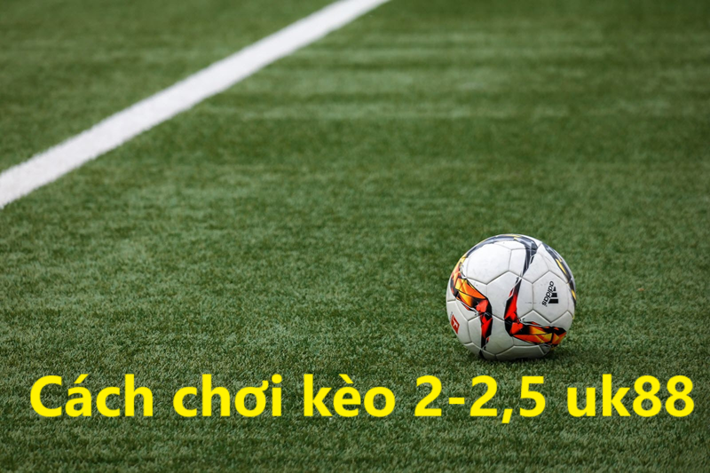 Kèo tài xỉu 2-2,5 Uk88 uk88