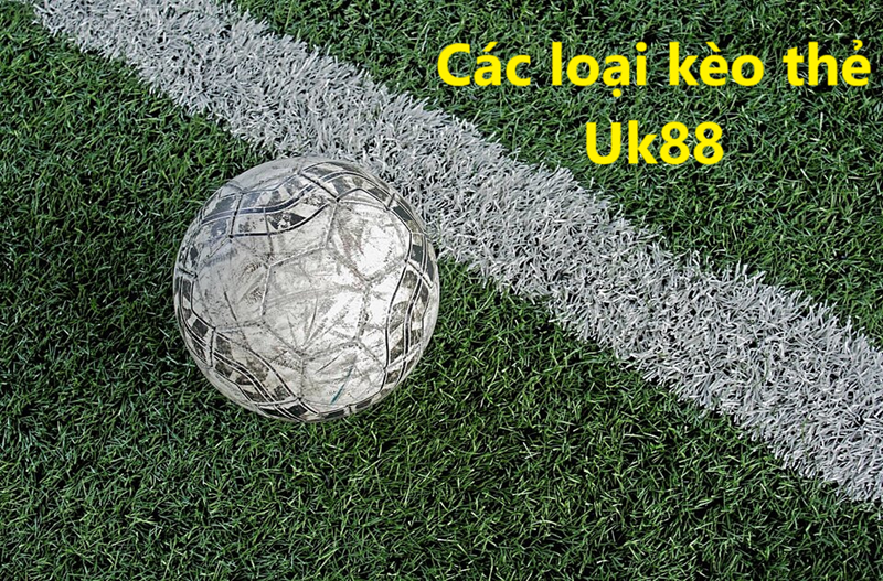 Kèo thẻ Uk88 uk88