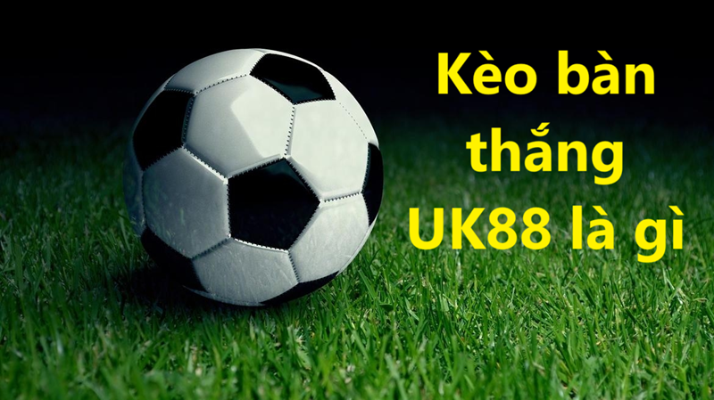 Kèo bàn thắng UK88 uk88