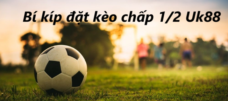 Kèo chấp 1 phần 2 Uk88 uk88