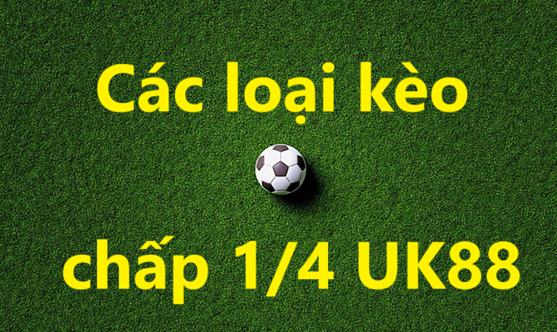 Kèo chấp 1 phần 4 Uk88 uk88