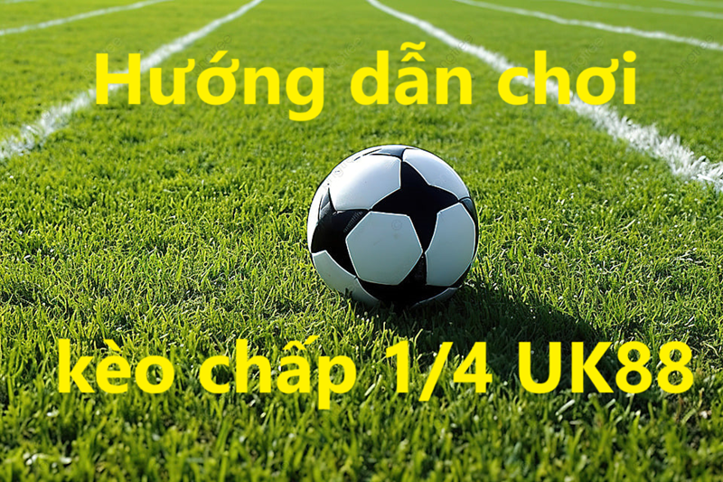 Kèo chấp 1 phần 4 Uk88 uk88