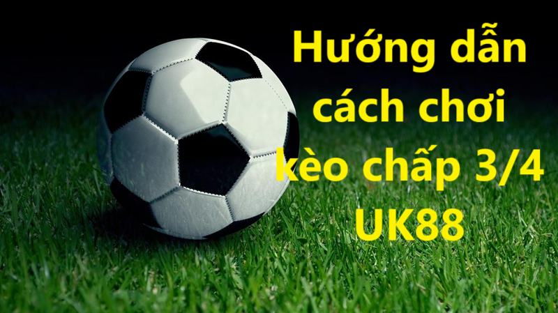 Kèo chấp 3 phần 4 Uk88 uk88
