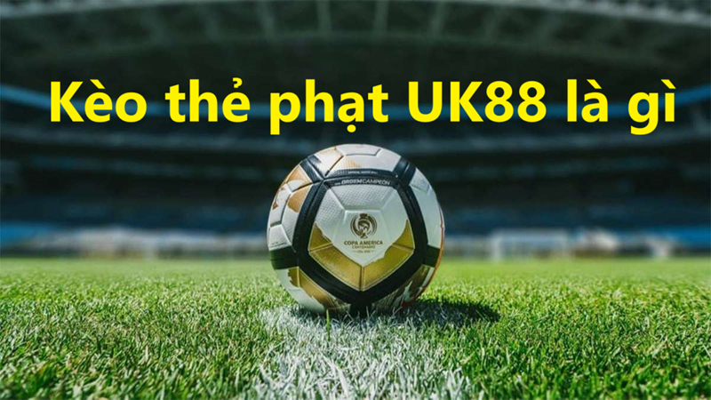 Kèo thẻ phạt Uk88 uk88