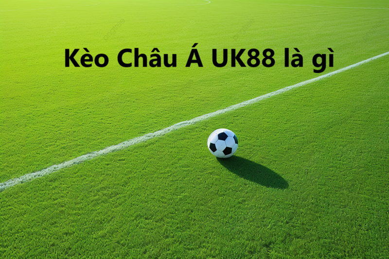 kèo Châu Á UK88 uk88