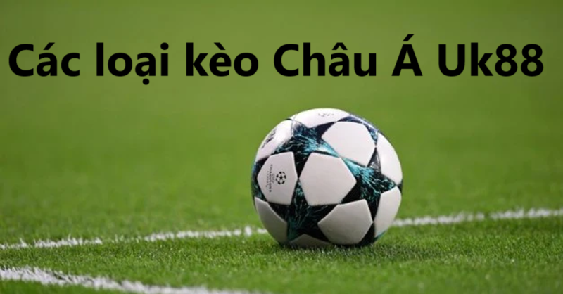 kèo Châu Á UK88 uk88