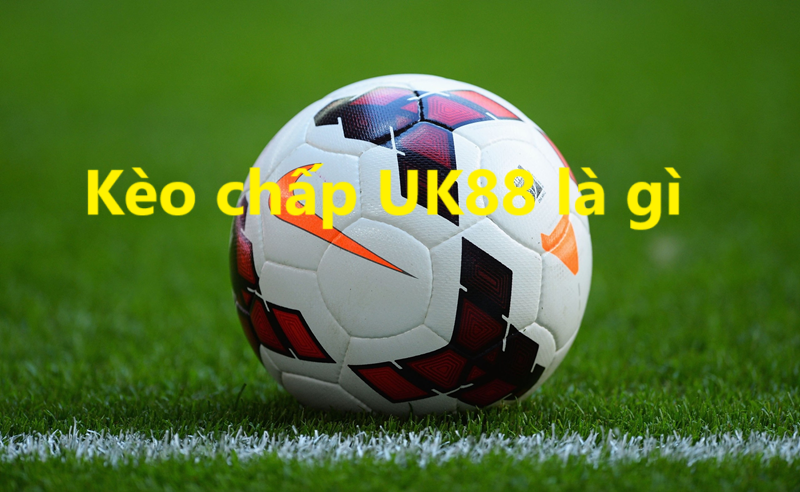kèo chấp Uk88 uk88