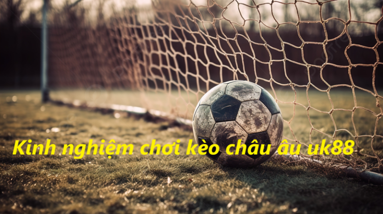 Kèo Châu Âu Uk88 uk88