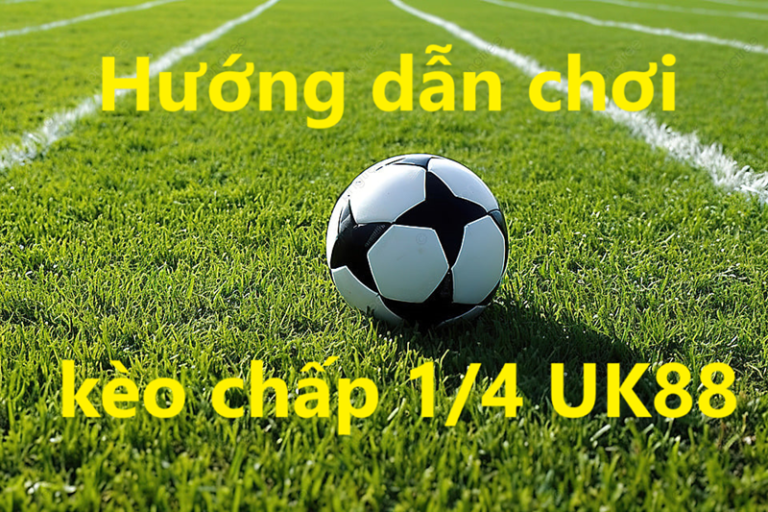 Kèo chấp 1 phần 4 Uk88 uk88