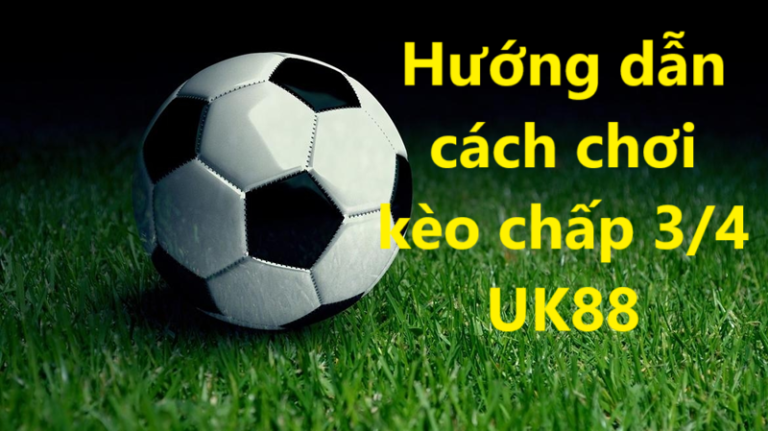 Kèo chấp 3 phần 4 Uk88 uk88
