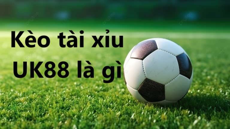 Kèo tài xỉu Uk88 uk88