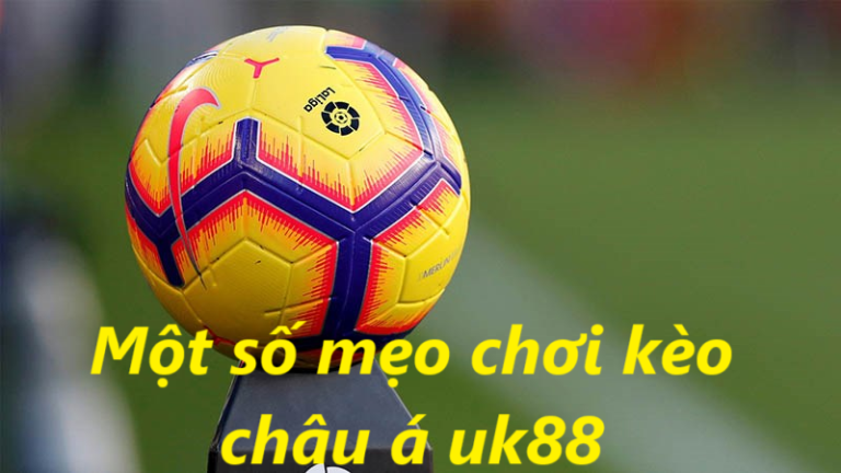 kèo Châu Á UK88 uk88