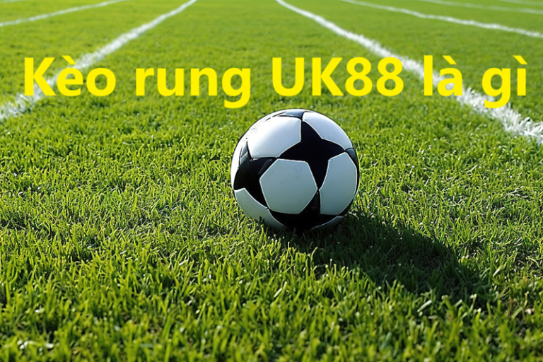 Kèo rung Uk88 uk88