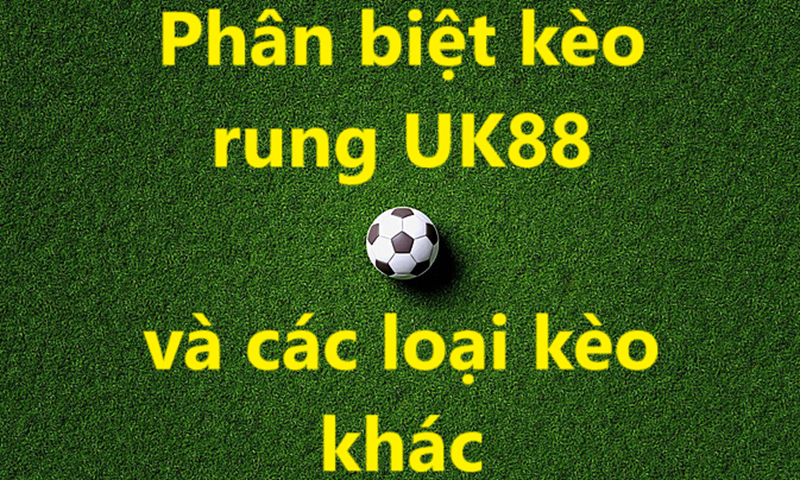 Kèo rung Uk88 uk88